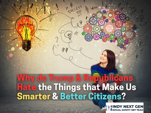 WHY DO TRUMP AND REPUBLICANS HATE THE THINGS THAT MAKE US SMARTER AND MAKE US BETTER CITIZENS?