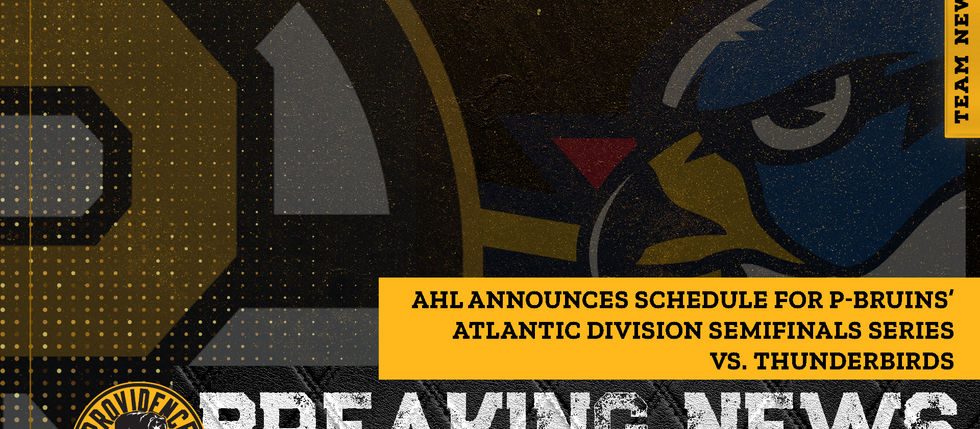 AHL ANNOUNCES SCHEDULE FOR P-BRUINS’ ATLANTIC DIVISION SEMIFINALS SERIES VS. THUNDERBIRDS