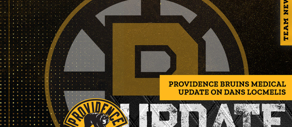 PROVIDENCE BRUINS MEDICAL UPDATE ON DANS LOCMELIS