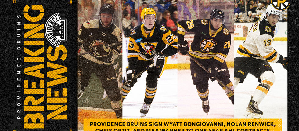 PROVIDENCE BRUINS SIGN WYATT BONGIOVANNI, NOLAN RENWICK, CHRIS ORTIZ, AND MAX WANNER TO ONE-YEAR AHL CONTRACTS
