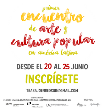 PRIMER ENCUENTRO DE ARTE Y CULTURA POPULAR EN AMÉRICA LATINA.
20 al 25 Junio 16.