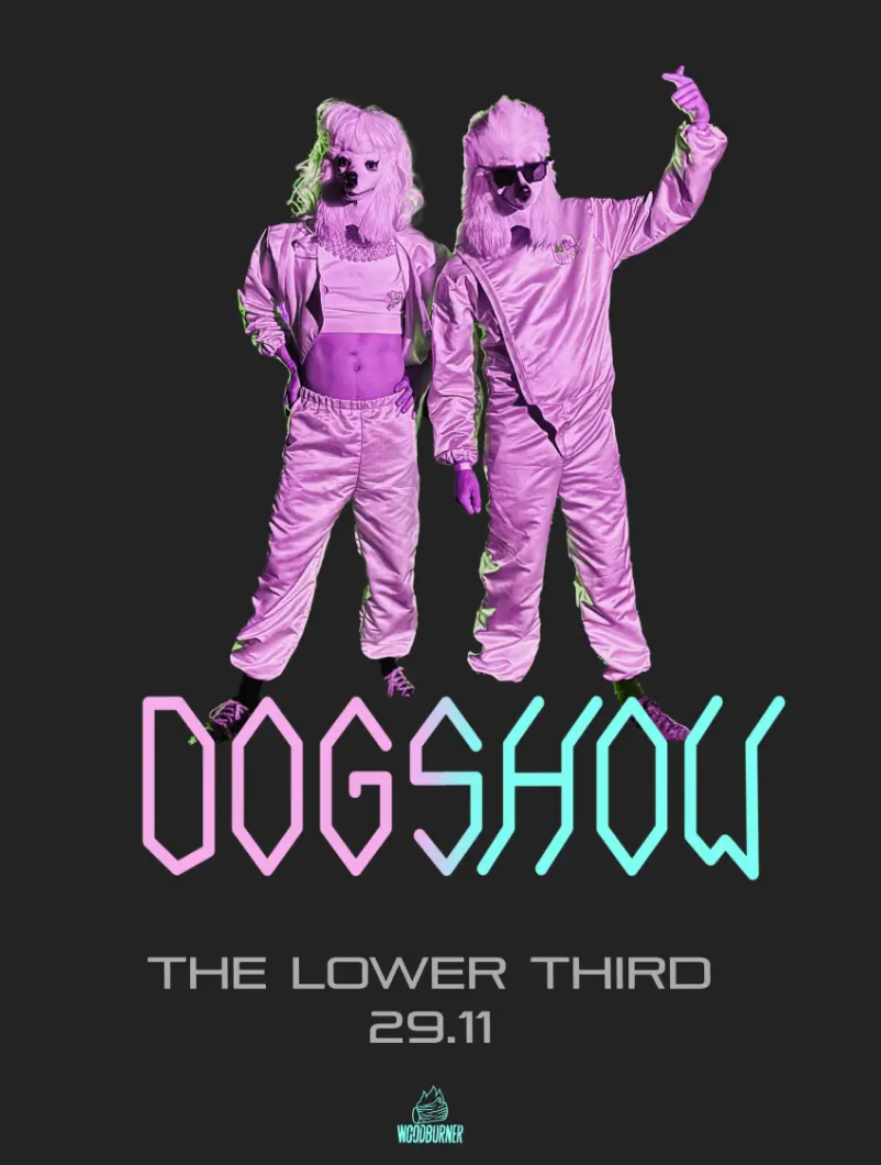 Dogshow Venue The Lower Third 26 Denmark St, London, WC2H 8NJ Date 29 Nov 2025 Sat 19:00 - Sun 22:00