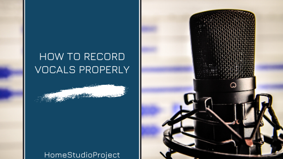 HomeStudioProject,how to record properly vocals in your home studio