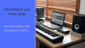 Recording in your home studio: Advantages and disadvantages