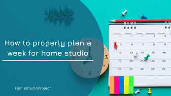 How to properly plan a week for home studio
