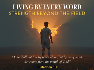 Living by Every Word: Strength Beyond the Field