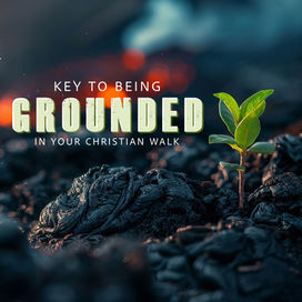 Key to Being Grounded in Your Christian Walk
