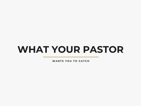 What Your Pastor Wants You to Catch