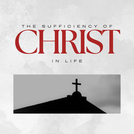 The Sufficiency of Christ in Life