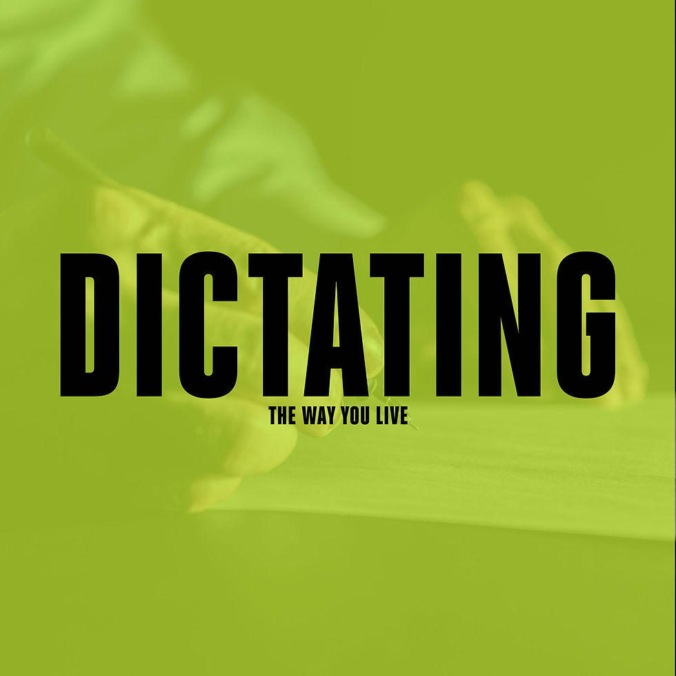Dictating the Way You Live