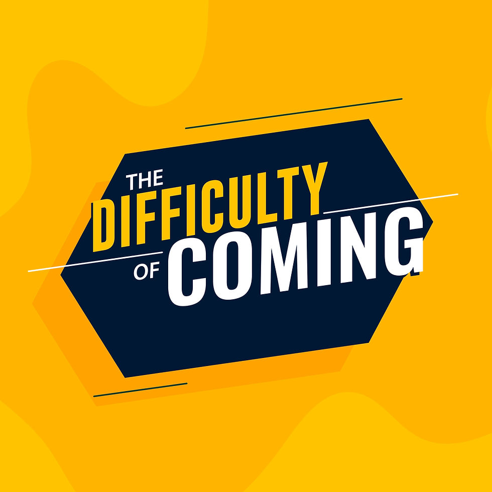 The Difficulty of Coming