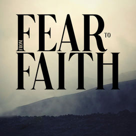 From Fear to Faith