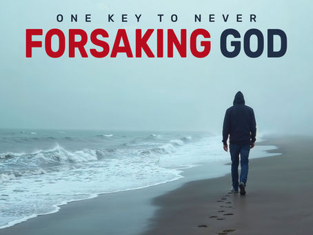 One Key to Never Forsaking God