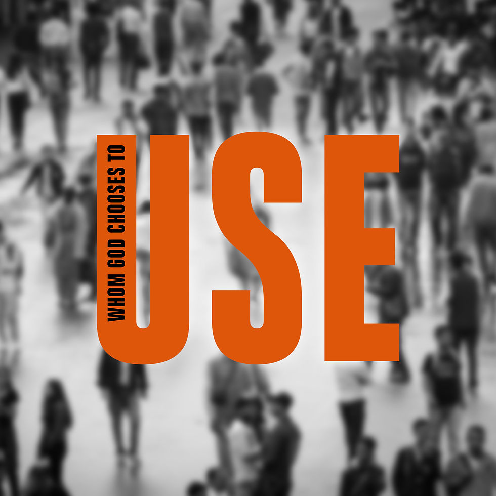 Whom God Chooses to Use