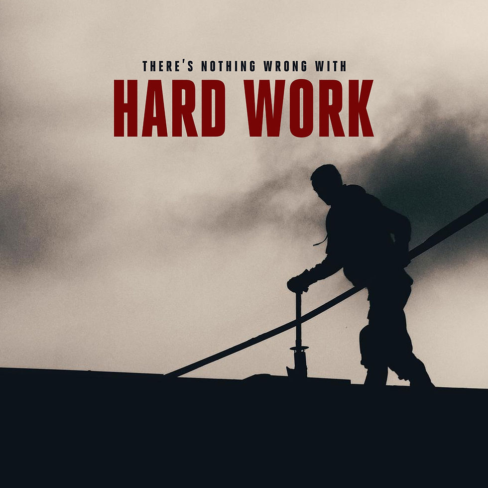 There’s Nothing Wrong with Hard Work