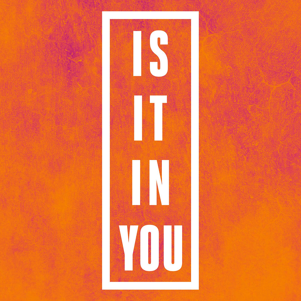 Is It In You?