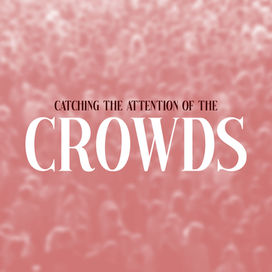 Catching the Attention of the Crowds