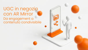 UGC retail con specchio AR in negozio: esperienza condivisibile e social commerce