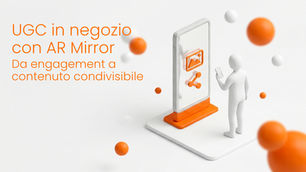 UGC retail con specchio AR in negozio: esperienza condivisibile e social commerce