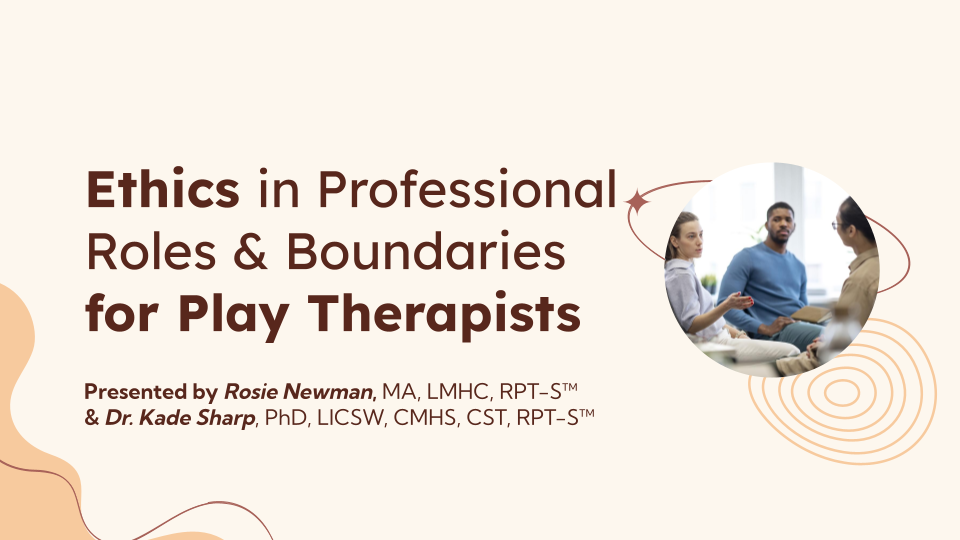 Ethics in Professional Roles & Boundaries for Play Therapists presentation slide.