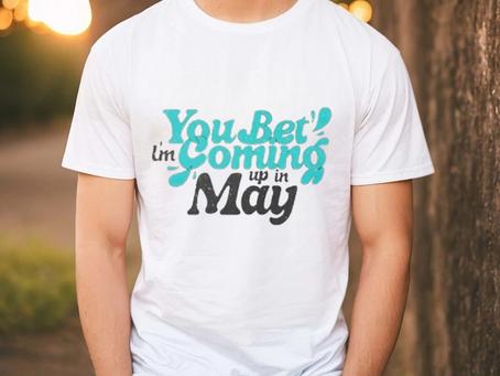 You bet i’m coming up in may T Shirt