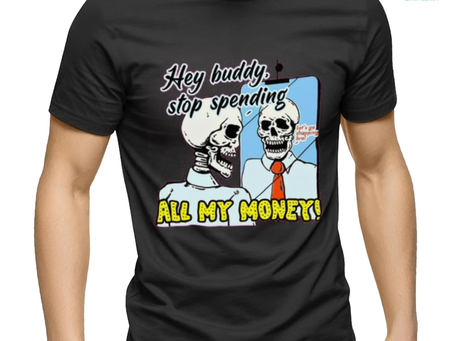 Hey Buddy Stop Spend All My Money Let’s Go Shopping Bro Shirt