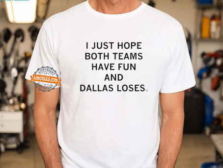 I Just Hope Both Teams Have Fun And Dallas Loses shirt