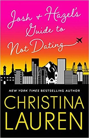 Josh & Hazel's Guide to Not Dating by Christina Lauren