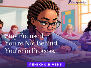 Stay Focused: You’re Not Behind, You’re in Process