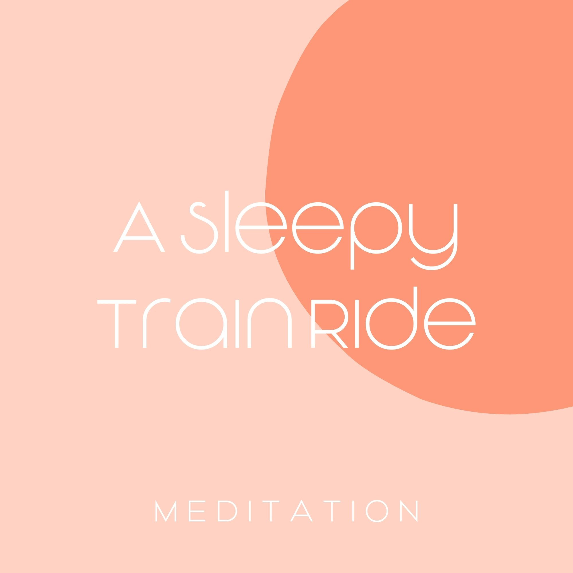 A Sleepy Train Ride Meditation