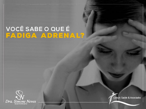 VOCÊ SABE O QUE É FADIGA ADRENAL ?