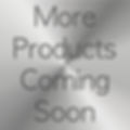 More Products Coming Soon