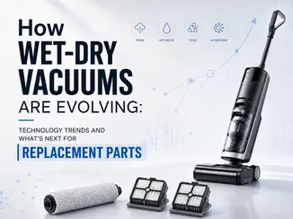 How Wet-Dry Vacuums Are Evolving Technology Trends and What’s Next for Replacement Parts