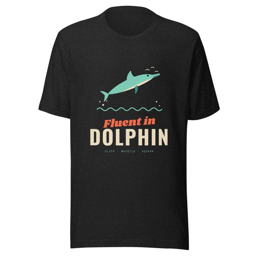 Fluent in Dolphin Tee