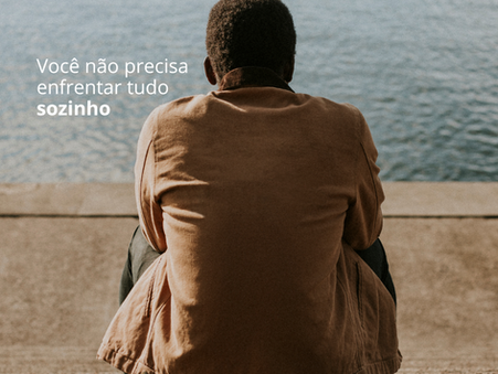 VOCÊ NÃO PRECISA ENFRENTAR TUDO SOZINHO