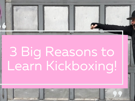 3 Big Reasons to Learn Kickboxing