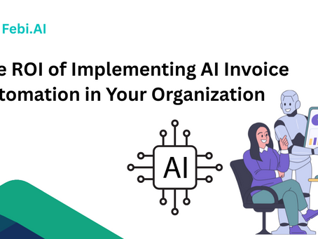 The ROI of Implementing AI Invoice Automation in Your Organization