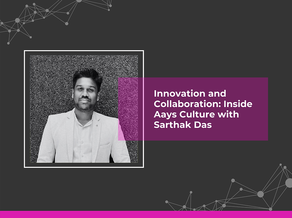 Inside Aays' Culture: A Senior Data Engineer’s Take on Innovation and Growth