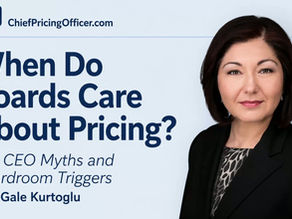 When Do Boards Care About Pricing? Ten CEO Myths and Boardroom Triggers with Gale Kurtoglu