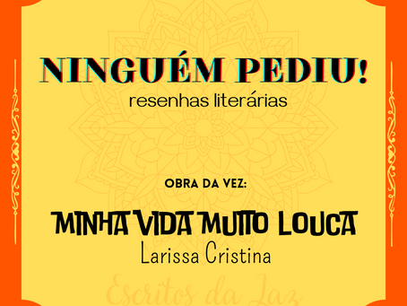 Ninguém pediu! - Resenha de Minha Vida Muito Louca