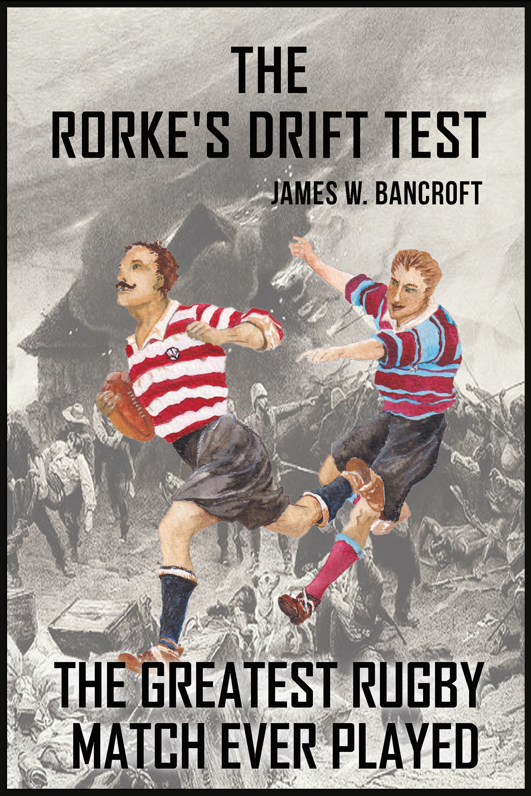 The Rorke's Drift Test by James W. Bancroft