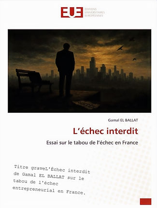 L'Échec interdit Couverture du livre L'Échec interdit de Gamal EL BALLAT sur le tabou de l'échec entrepreneurial en France.