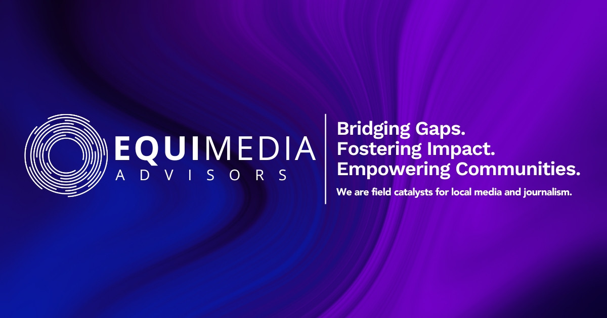 Equimedia Advisors Field catalysts for local media & journalism