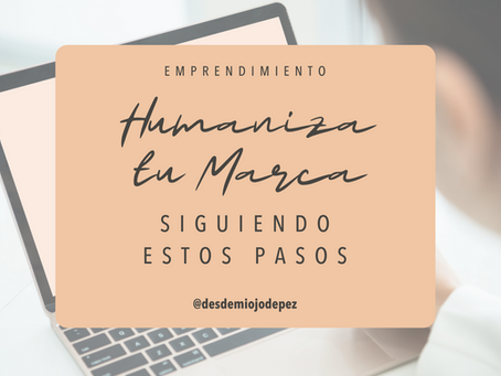 Humaniza tu marca siguiendo estos pasos...