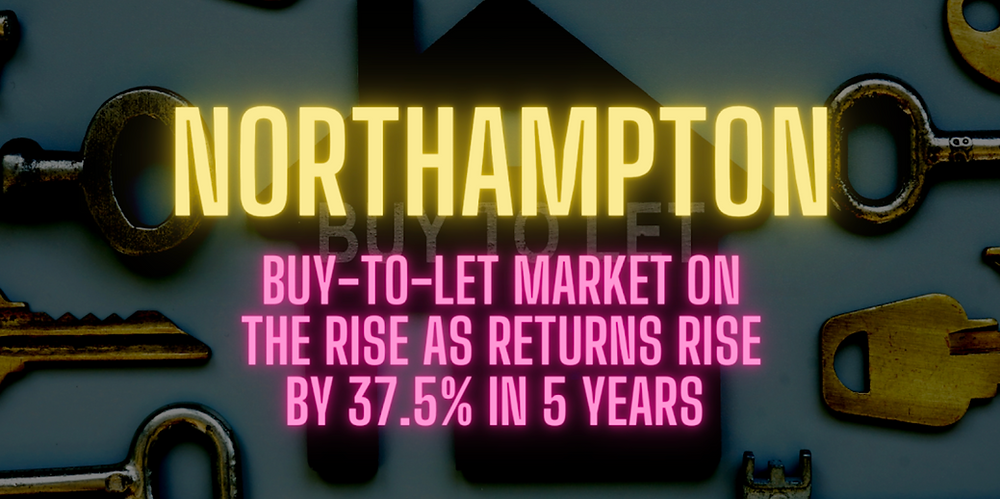 Northampton Buy-to-Let Market on the Rise as Returns Rise by 37.5% in 5 Years