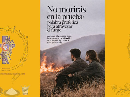 “No morirás en la prueba: palabra profética para atravesar el fuego”