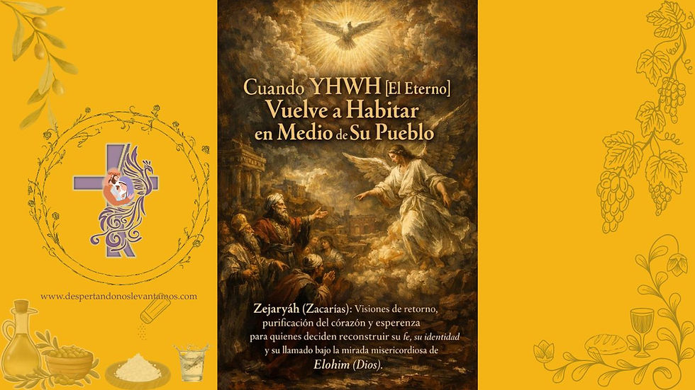 Cuando YHWH [El Eterno] Vuelve a Habitar en Medio de Su Pueblo  (Zacarías) y el Retorno que Sana la Identidad, Silencia la Acusación y Restaura la Esperanza