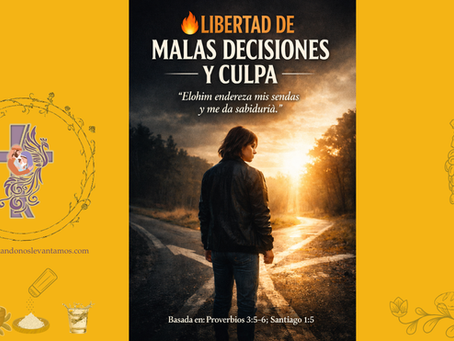🔥 Libertad de Malas Decisiones y Culpa “Elohim endereza mis sendas y me da sabiduría.” Basada en: Proverbios 3:5–6; Santiago 1:5
