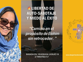 🔥 Libertad de Auto-Sabotaje y Miedo al Éxito “Camino en el propósito de Elohim sin retroceder.” Basada en: Yehoshúa (Josué) 1:9; 2 Timoteo 1:7