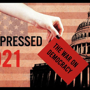 SUPPRESSED 2021: THE WAR ON DEMOCRACY 